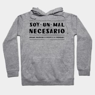 Soy un mal necesario. Quiereme, odiame o vete. Hoodie